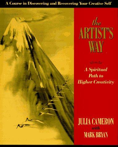 The Artist's Way : A Spiritual Path to Higher Creativity Cameron, Julia