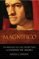 Magnifico: The Brilliant Life and Violent Times of Lorenzo de' Medici Unger, Miles J.