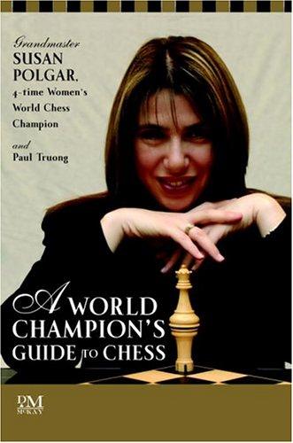 A World Champion's Guide to Chess: Step-by-step instructions for winning chess the Polgar way Polgar, Susan and Truong, Paul