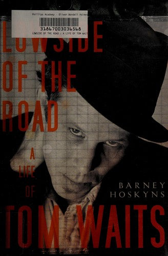 Lowside of the Road: A Life of Tom Waits Hoskyns, Barney