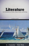 Literature: An Introduction to Fiction, Poetry, Drama, and Writing (11th Edition) Kennedy, X. J. and Gioia, Dana