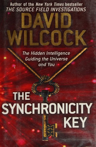 The Synchronicity Key: The Hidden Intelligence Guiding the Universe and You [Hardcover] Wilcock, David