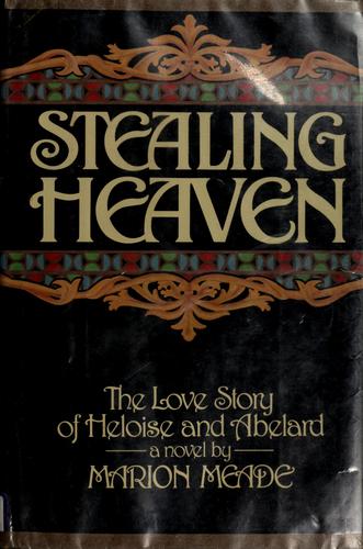 Stealing Heaven: The Love Story of Heloise and Abelard [Hardcover] Meade, Marion