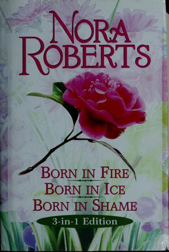 Born in Fire * Born in Ice * Born in Shame (3-in-1 Edition) [Hardcover] Roberts, Nora