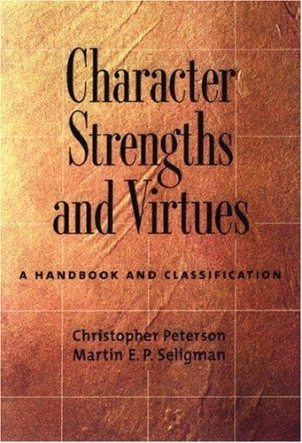 Character Strengths and Virtues: A Handbook and Classification [Hardcover] Christopher Peterson and Martin Seligman