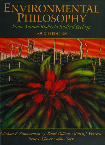 Environmental Philosophy: From Animal Rights to Radical Ecology (4th Edition) Zimmerman, Michael E.; Callicott, J. Baird; Clark, John; Warren, Karen J. and Klaver, Irene J.