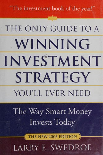 The Only Guide to a Winning Investment Strategy You'll Ever Need: The Way Smart Money Invests Today Swedroe, Larry E.