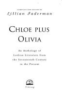 Chloe Plus Olivia: An Anthology of Lesbian and Bisexual Literature from the 17th Century to the Present Faderman, Lillian