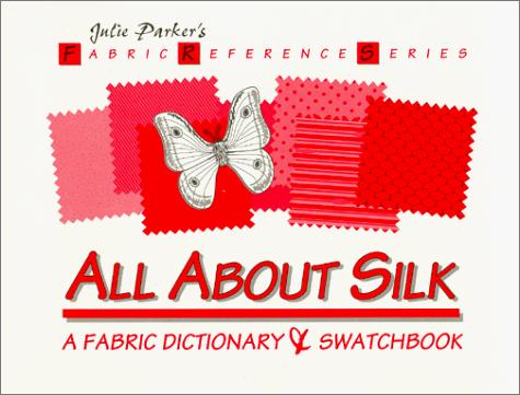 All About Silk: A Fabric Dictionary & Swatchbook (Fabric Reference Series, Volume 1) [Paperback] Parker, Julie