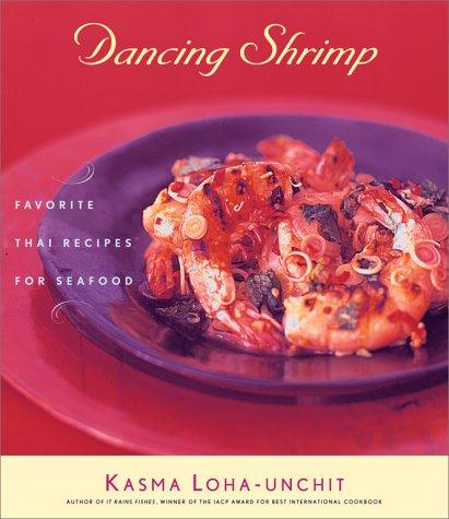 Dancing Shrimp: Favorite Thai Recipes for Seafood Loha-unchit, Kasma