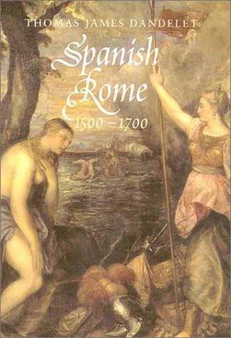 Spanish Rome, 1500-1700 Dandelet, Thomas James