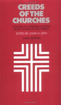 Creeds of the Churches, Third Edition: A Reader in Christian Doctrine from the Bible to the Present [Paperback] John H. Leith