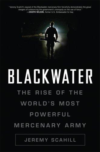 Blackwater: The Rise of the World's Most Powerful Mercenary Army Scahill, Jeremy