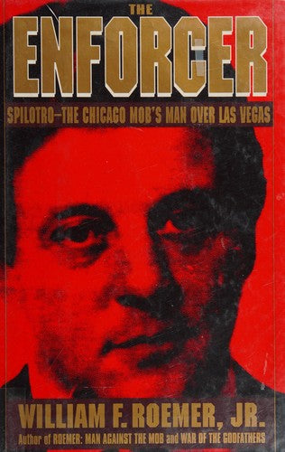 The Enforcer: Spilotro--The Chicago Mob's Man Over Las Vegas Roemer, William F.