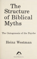 The Structure of Biblical Myths: The Ontogenesis of the Psyche Westman, Heinz