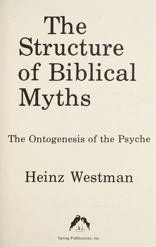 The Structure of Biblical Myths: The Ontogenesis of the Psyche Westman, Heinz