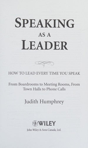 Speaking As a Leader: How to Lead Every Time You Speak...From Board Rooms to Meeting Rooms, From Town Halls to Phone Calls [Hardcover] Humphrey, Judith