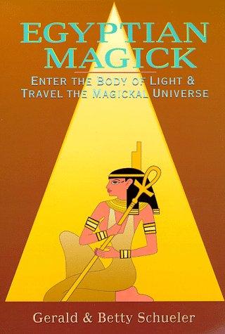 Egyptian Magick: Enter the Body of Light & Travel the Magickal Universe (Llewellyn's High Magick) Schueler, Gerald and Schueler, Betty