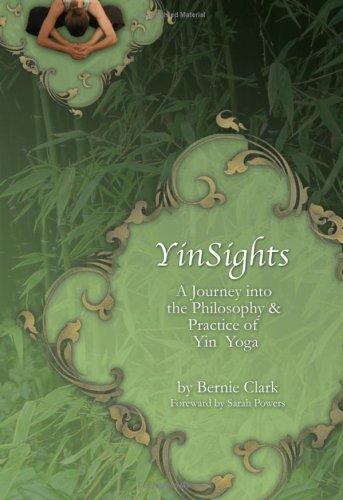 Yinsights: A Journey Into the Philosophy & Practice of Yin Yoga [Paperback] Clark, Bernie