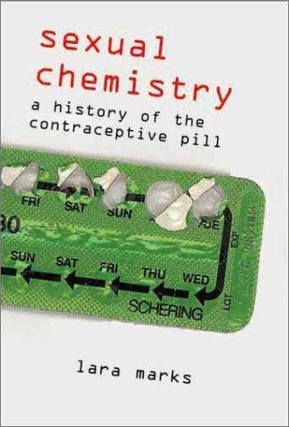Sexual Chemistry: A History of the Contraceptive Pill Marks, Lara V.
