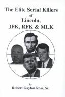 The Elite Serial Killers of Lincoln, JFK, RFK & MLK [Hardcover] Ross Sr., Robert Gaylon