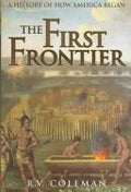 The First Frontier: A History of How America Began Coleman, R. V.
