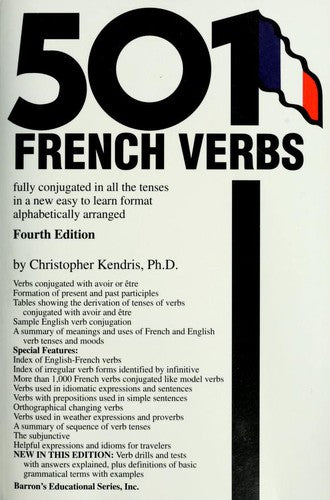 501 French Verbs: Fully Conjugated in All the Tenses in a New Easy-To-Learn Format Alphabetically Arranged (English and French Edition) Kendris, Christopher