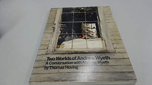 Two Worlds of Andrew Wyeth: A Conversation with Andrew Wyeth Thomas Hoving