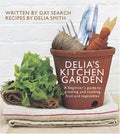 Delia's Kitchen Garden: A Beginner's Guide to Growing and Cooking Fruit and Vegetables Smith, Delia and Search, Gay