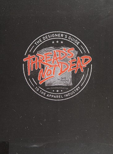 Thread's Not Dead: The Designer's Guide to the Apparel Industry [Hardcover] Finley, Jeff
