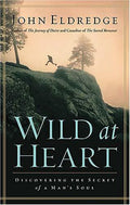 Wild at Heart: Discovering the Secret of a Man's Soul [Paperback] Eldredge, John