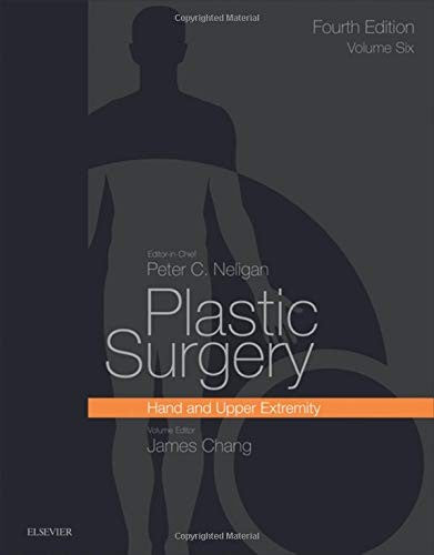 Plastic Surgery: Volume 6: Hand and Upper Limb Chang MD, James and Neligan MB  FRCS(I)  FRCSC  FACS, Peter C.