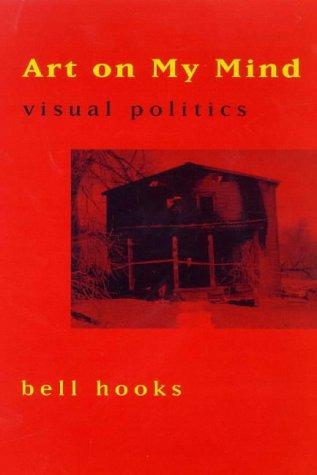 Art on My Mind: Visual Politics bell hooks