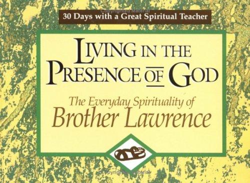 Living in the Presence of God: The Everyday Spirituality of Brother Lawrence (30 Days With a Great Spiritual Teacher) John J. Kirvan and Brother Lawrence of the Resurrection