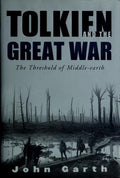 Tolkien and the Great War: The Threshold of Middle-Earth Garth, John