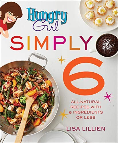 Hungry Girl Simply 6: All-Natural Recipes with 6 Ingredients or Less [Paperback] Lillien, Lisa
