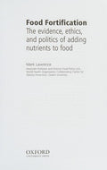 Food Fortification: The evidence, ethics, and politics of adding nutrients to food [Paperback] Lawrence, Mark