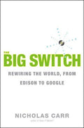 The Big Switch: Rewiring the World, from Edison to Google [Hardcover] Carr, Nicholas