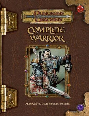 Complete Warrior (Dungeons & Dragons d20 3.5 Fantasy Roleplaying) [Hardcover] Collins, Andy; Noonan, David and Stark, Ed