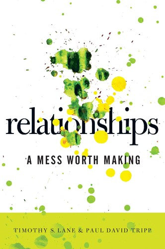 Relationships: A Mess Worth Making [Paperback] Paul David Tripp and Timothy S. Lane