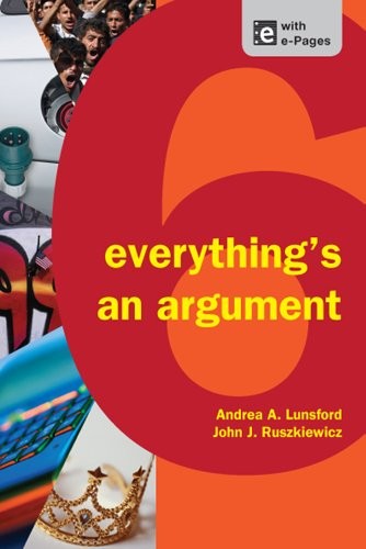 Everything's an Argument Lunsford, Andrea A.; Ruszkiewicz, John J. and Walters, Keith