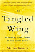 The Tangled Wing: Biological Constraints on the Human Spirit Konner, Melvin