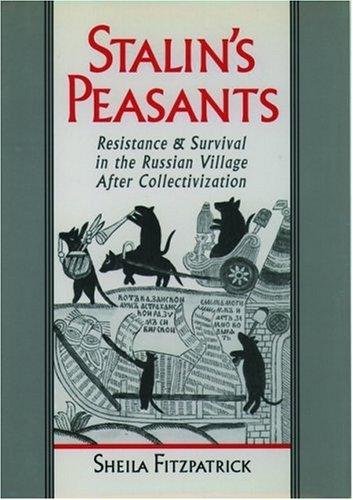 Stalin's Peasants: Resistance and Survival in the Russian Village after Collectivization [Paperback] Fitzpatrick, Sheila