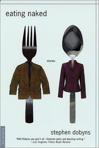 Eating Naked: Stories Dobyns, Stephen
