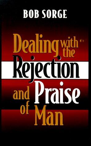 Dealing with the Rejection and Praise of Man [Paperback] Sorge, Bob