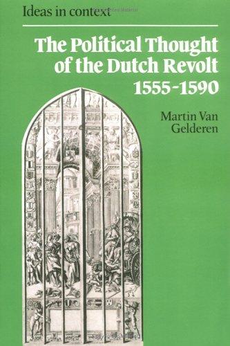 The Political Thought of the Dutch Revolt 1555–1590 (Ideas in Context, Series Number 23) [Paperback] van Gelderen, Martin
