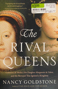The Rival Queens: Catherine de' Medici, Her Daughter Marguerite de Valois, and the Betrayal that Ignited a Kingdom [Paperback] Goldstone, Nancy