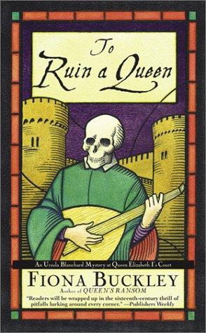 To Ruin A Queen: An Ursula Blanchard Mystery at Queen Elizabeth I's Court Buckley, Fiona