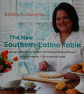 The New Southern-Latino Table: Recipes That Bring Together the Bold and Beloved Flavors of Latin America and the American South [Hardcover] Gutierrez, Sandra A.