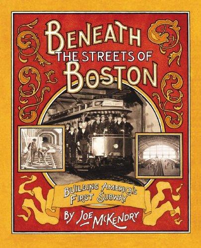 Beneath the Streets of Boston: Building America's First Subway [Hardcover] McKendry, Joe